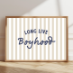 Long Live Boyhood print with colourful striped background
