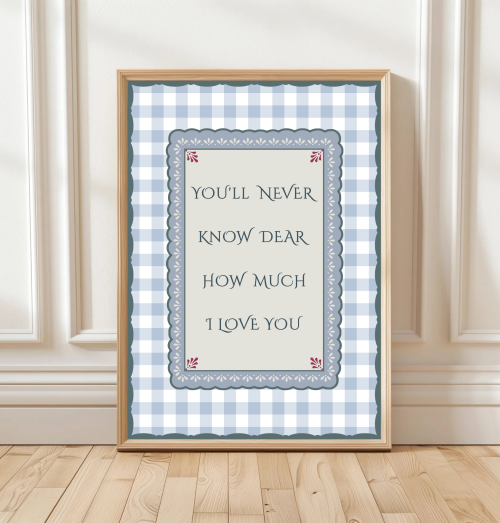Blue You’ll never know dear how much I love you print with gingham border and scalloped frame – traditional nursery wall art.