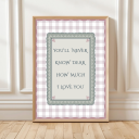 You’ll never know dear how much I love you print with gingham border and scalloped frame – traditional nursery wall art.